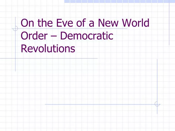 on the eve of a new world order democratic revolutions