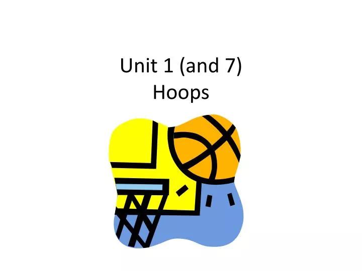 unit 1 and 7 hoops