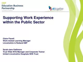 Supporting Work Experience within the Public Sector Claire Flavell	 Work-related Learning Manager