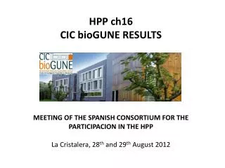 HPP ch16 CIC bioGUNE RESULTS MEETING OF THE SPANISH CONSORTIUM FOR THE PARTICIPACION IN THE HPP