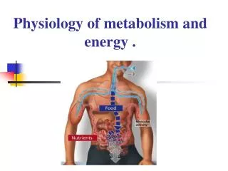 Physiology of metabolism and energy .