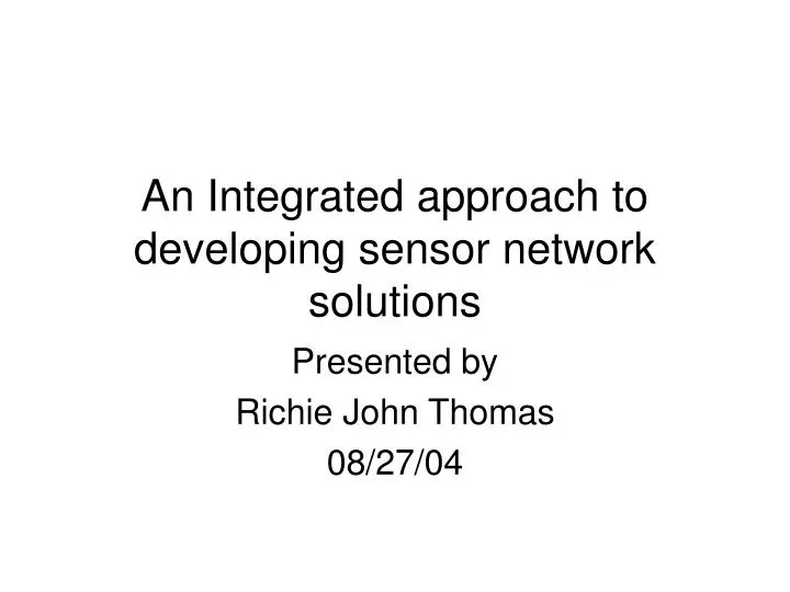 an integrated approach to developing sensor network solutions