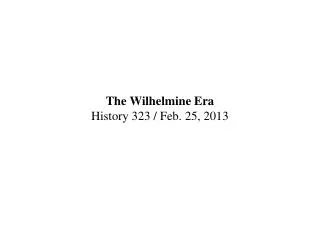 The Wilhelmine Era History 323 / Feb. 25, 2013
