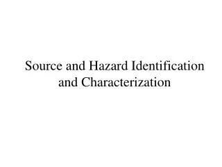 Source and Hazard Identification and Characterization