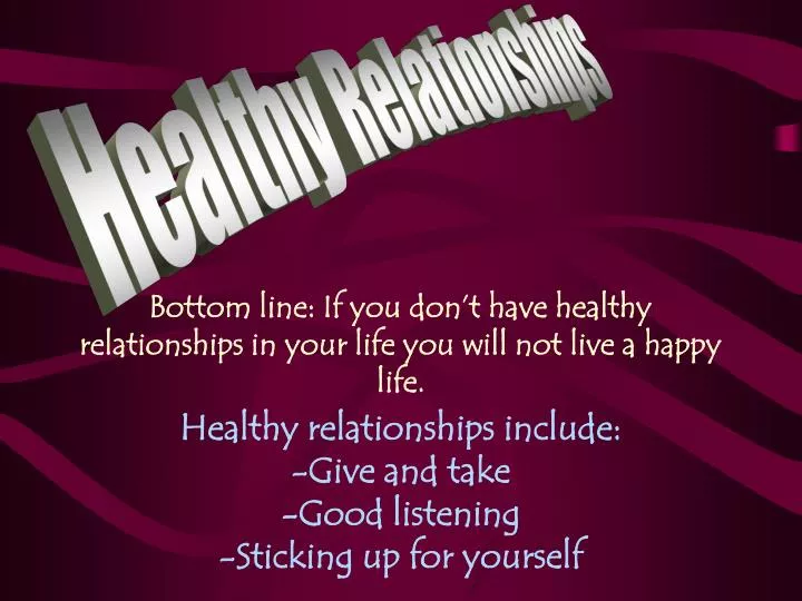 bottom line if you don t have healthy relationships in your life you will not live a happy life