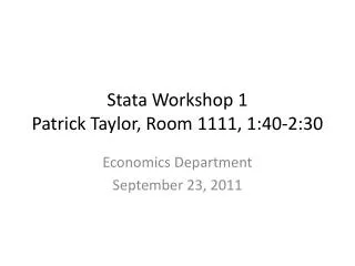 Stata Workshop 1 Patrick Taylor, Room 1111, 1:40-2:30