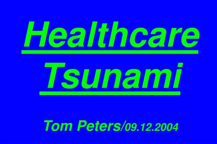 healthcare tsunami tom peters 09 12 2004