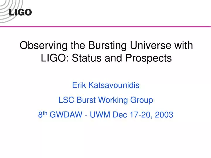 observing the bursting universe with ligo status and prospects