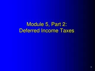 Module 5, Part 2: Deferred Income Taxes