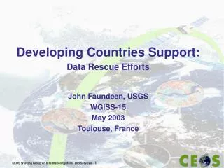 Developing Countries Support: Data Rescue Efforts John Faundeen, USGS W GISS-15 May 2003