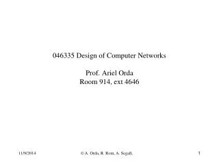 046335 Design of Computer Networks Prof. Ariel Orda Room 914, ext 4646