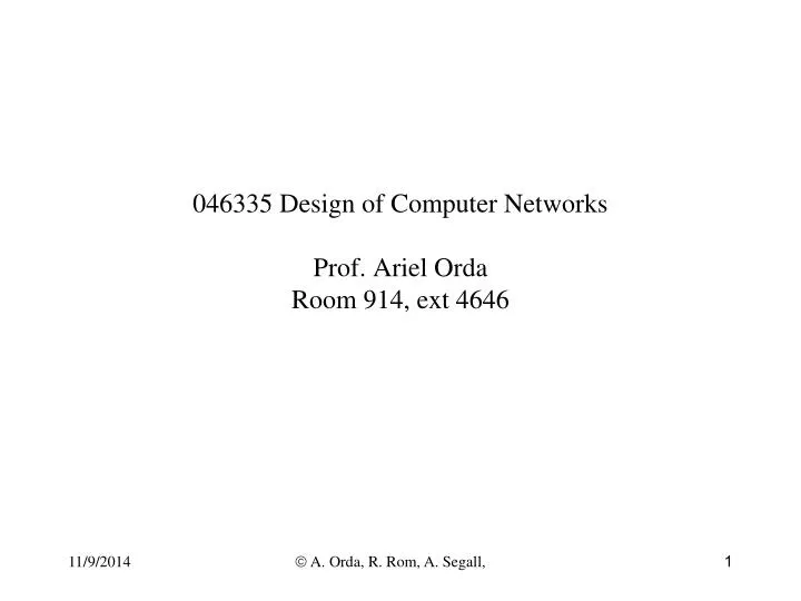 046335 design of computer networks prof ariel orda room 914 ext 4646