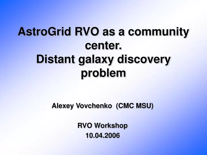 astrogrid rvo as a community center distant galaxy discovery problem