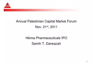Annual Palestinian Capital Market Forum Nov. 21 st , 2011 Hikma Pharmaceuticals IPO