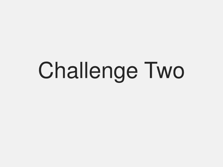 challenge two