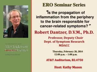 Robert Dantzer, D.V.M., Ph.D. Professor, Deputy Chair Dept. of Symptom Research MDACC
