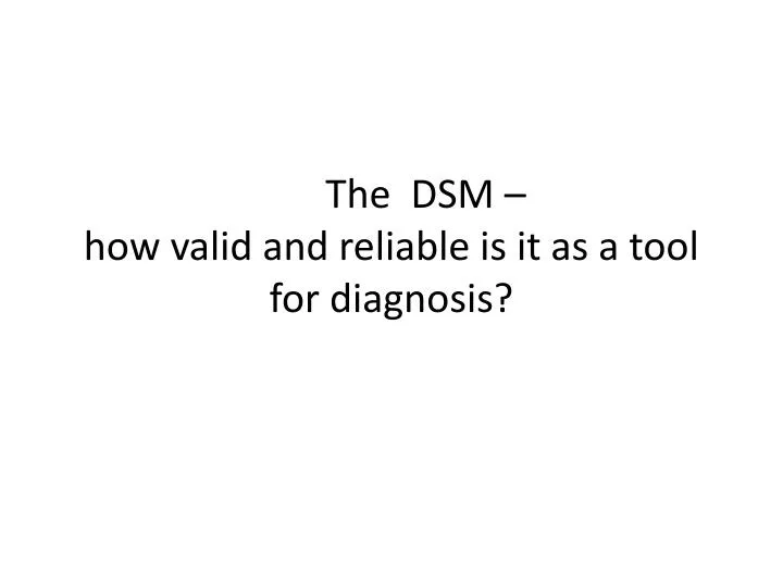 the dsm how valid and reliable is it as a tool for diagnosis