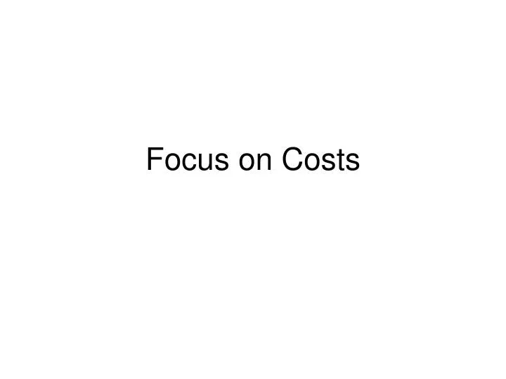 focus on costs