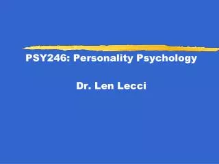 PSY246: Personality Psychology Dr. Len Lecci