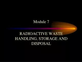 Module 7 RADIOACTIVE WASTE HANDLING, STORAGE AND DISPOSAL