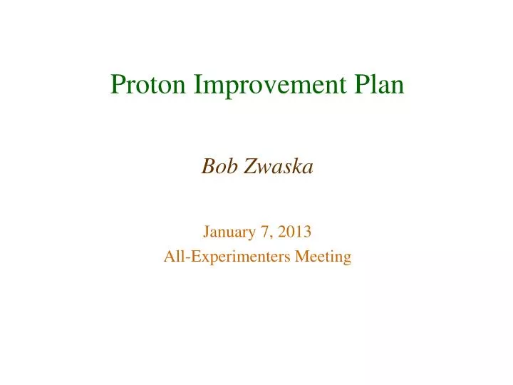 proton improvement plan bob zwaska january 7 2013 all experimenters meeting