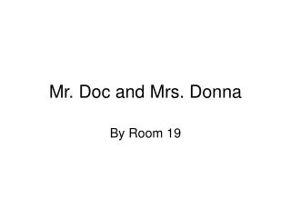 Mr. Doc and Mrs. Donna
