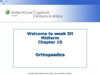 Welcome to week 5!! Midterm Chapter 15 Orthopaedics