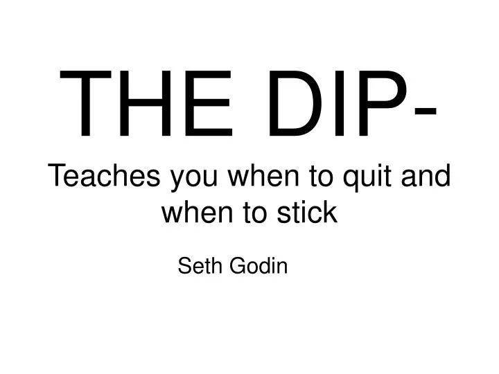 the dip teaches you when to quit and when to stick