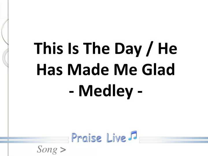 this is the day he has made me glad medley