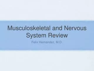 Musculoskeletal and Nervous System Review