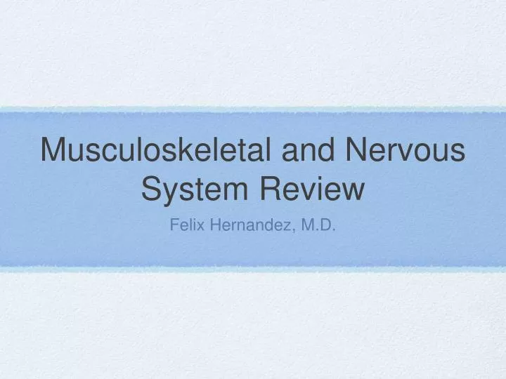 musculoskeletal and nervous system review