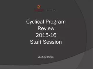 Cyclical Program Review 2015-16 Staff Session August 2014
