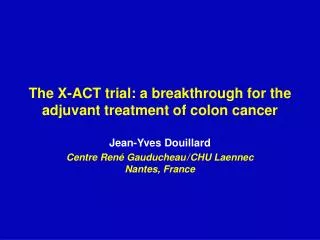 The X-ACT trial: a breakthrough for the adjuvant treatment of colon cancer