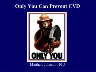 Only You Can Prevent CVD
