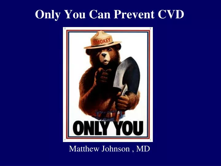 only you can prevent cvd