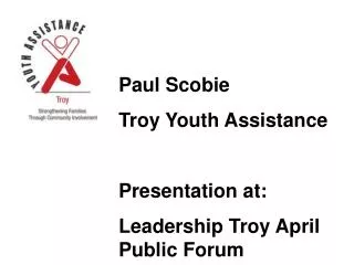 Paul Scobie Troy Youth Assistance Presentation at: Leadership Troy April Public Forum