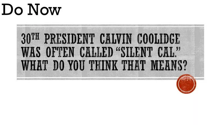 30 th president calvin coolidge was often called silent cal what do you think that means