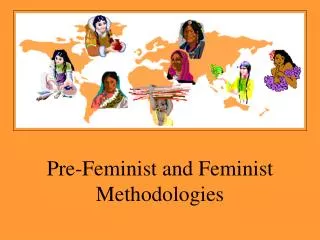 Pre-Feminist and Feminist Methodologies