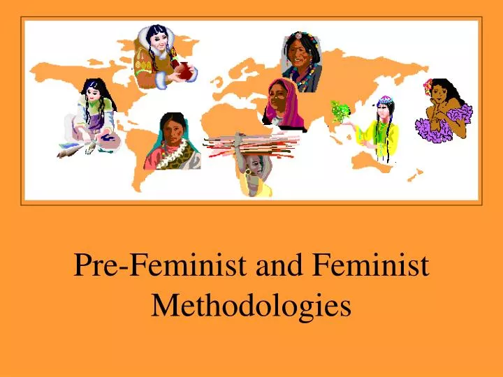 pre feminist and feminist methodologies