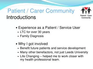 Introductions Experience as a Patient / Service User LTC for over 30 years Family Diagnosis