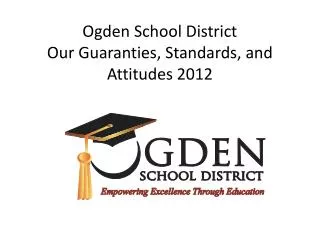 Ogden School District Our Guaranties, Standards, and Attitudes 2012