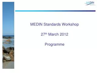 MEDIN Standards Workshop 27 th March 2012 Programme