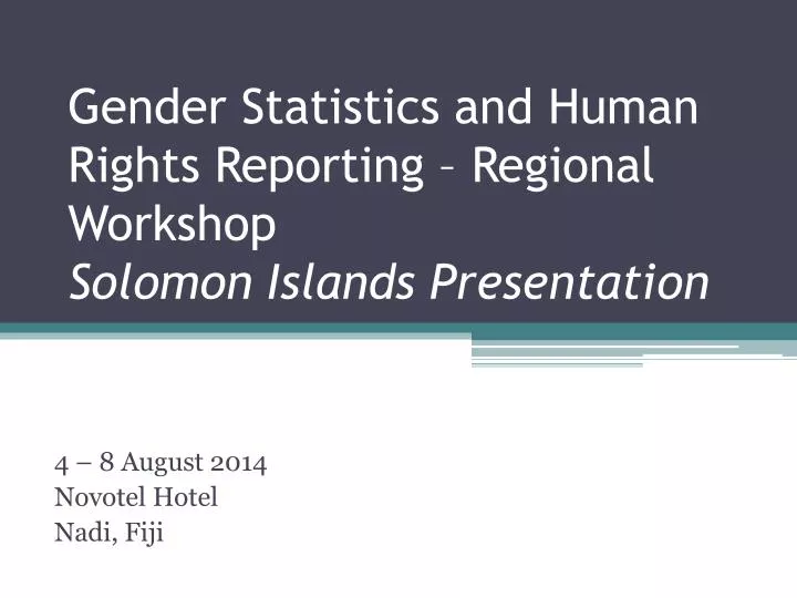 gender statistics and human rights reporting regional workshop solomon islands presentation