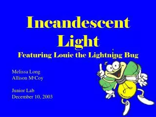 Incandescent Light Featuring Louie the Lightning Bug