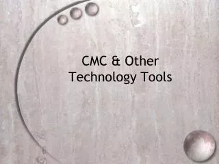CMC &amp; Other Technology Tools