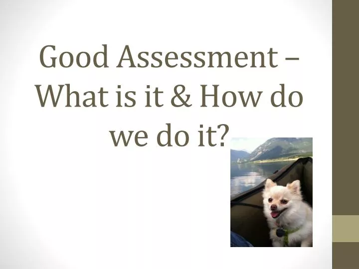 good assessment what is it how do we do it