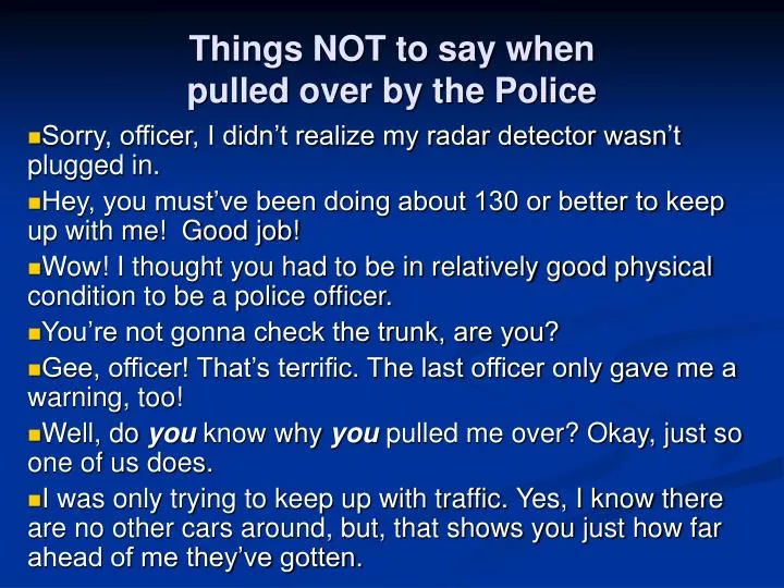 things not to say when pulled over by the police