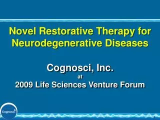 Novel Restorative Therapy for Neurodegenerative Diseases Cognosci, Inc. at