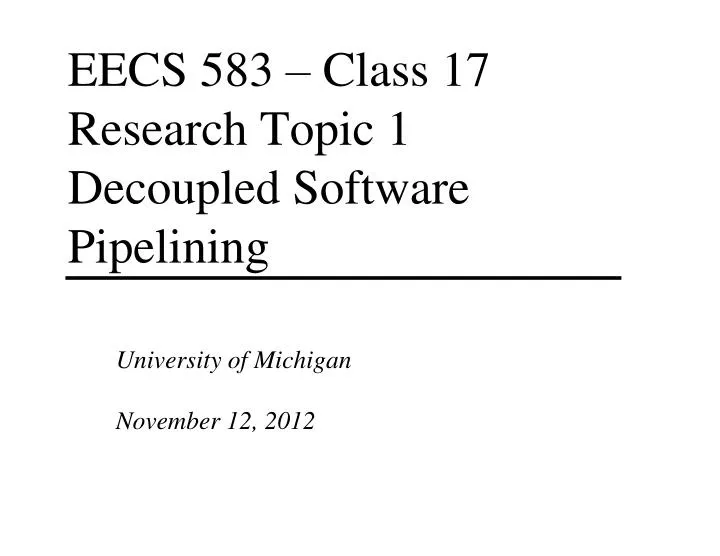 eecs 583 class 17 research topic 1 decoupled software pipelining