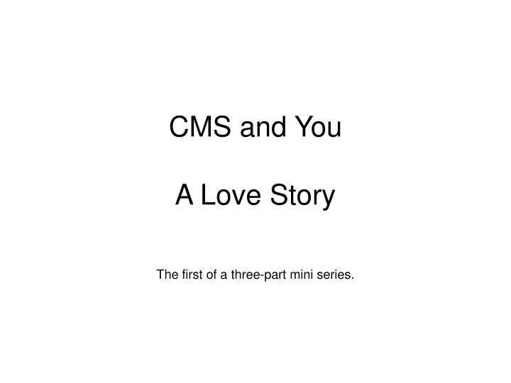 cms and you a love story